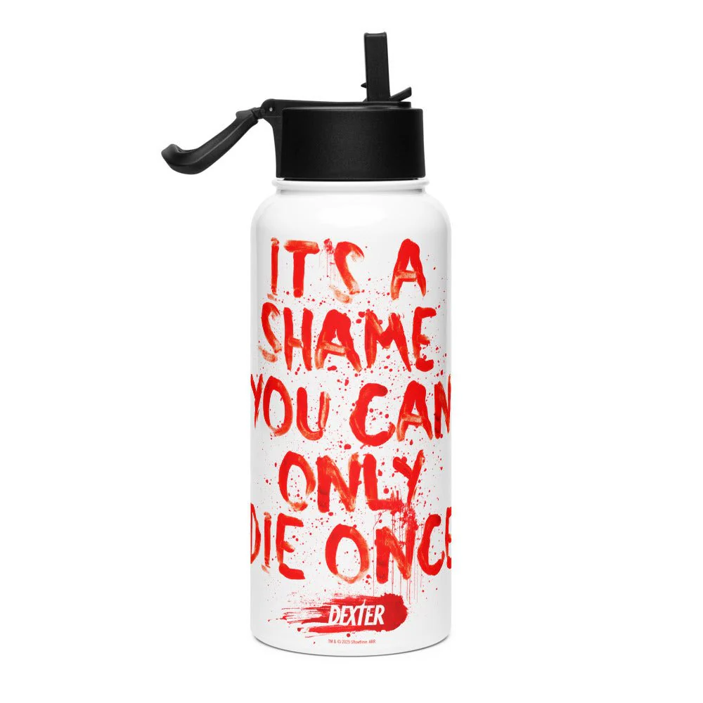 Dexter It's A Shame You Can Only Die Once Stainless Steel Water Bottle with a Straw Lid