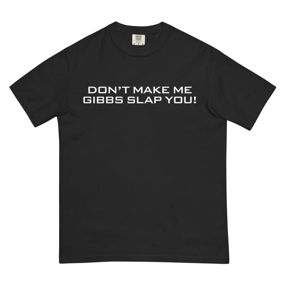 NCIS T-Shirt Don't Make Me Gibbs Slap You!