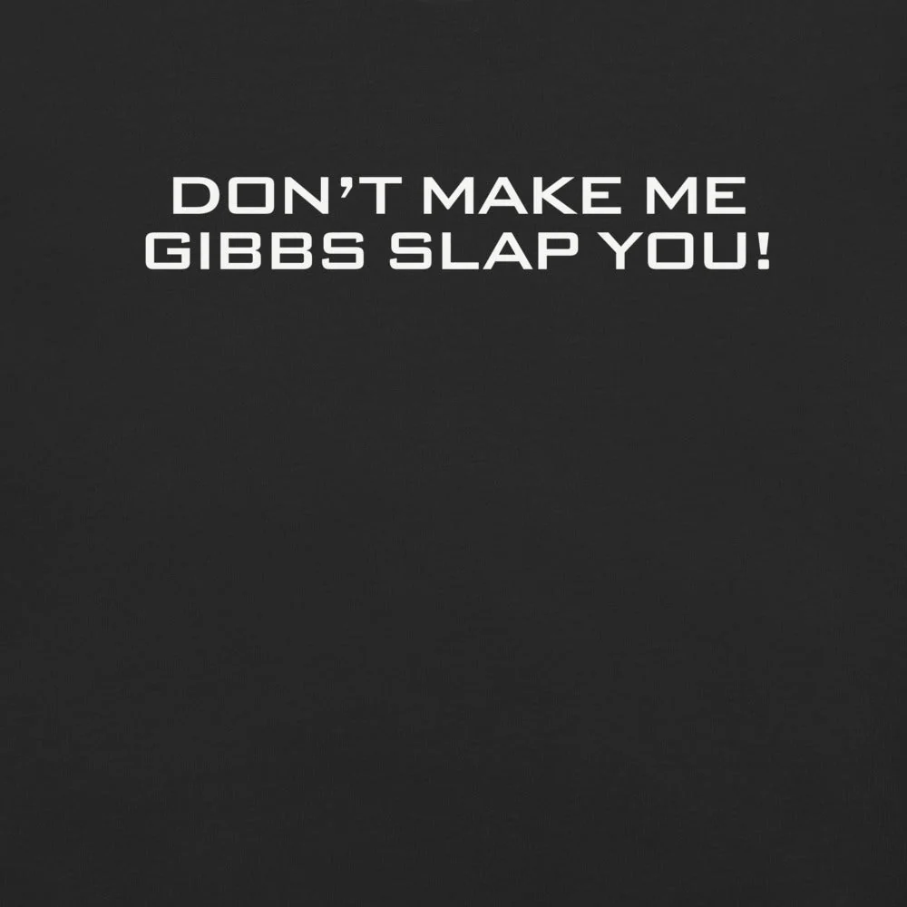 NCIS T-Shirt Don't Make Me Gibbs Slap You! - Image 2