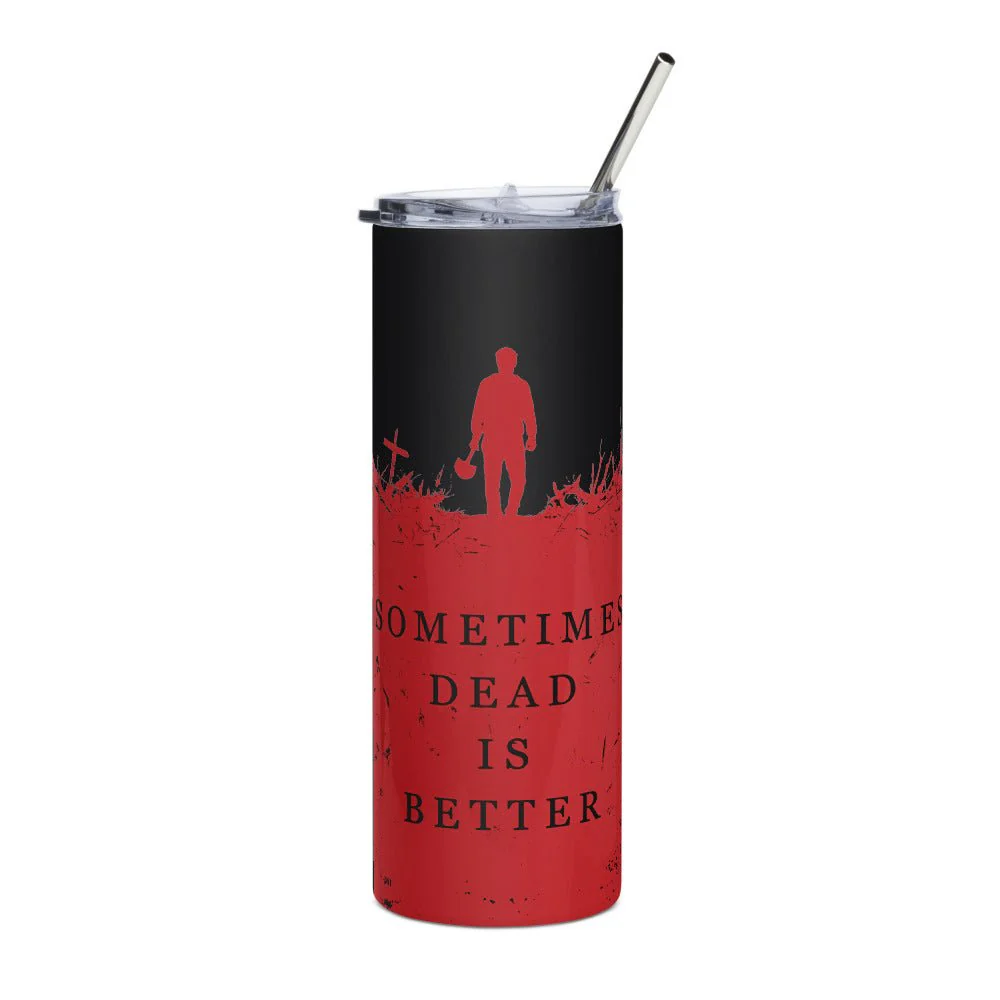 Pet Sematary Sometimes Dead Is Better Tumbler